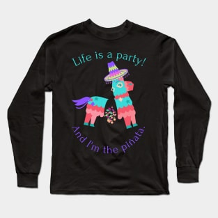 Life is a party and I'm the pinata - funny Long Sleeve T-Shirt